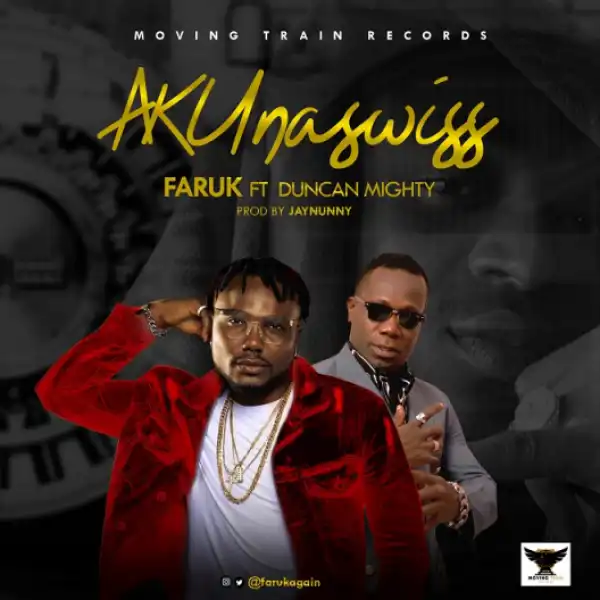 Faruk - AKUnaswiss ft. Duncan Mighty